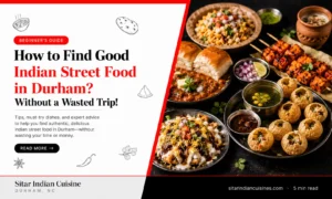 How to Find Good Indian Street Food in Durham? Without a Wasted Trip!