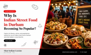 Why Is Indian Street Food in Durham Becoming So Popular?