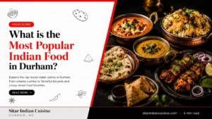 What is the Most Popular Indian Food in Durham? Find The Best!