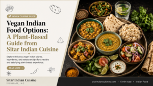 Vegan Indian food options: A Plant-Based Guide from Sitar Indian Cuisine